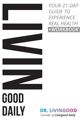 Livingood Daily: Your 21-Day Guide to Experience Real Health by Dr. Livingood